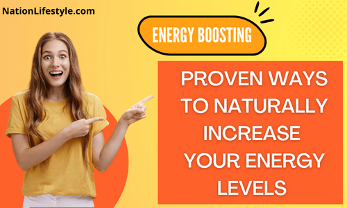 proven ways to naturally increase your energy levels